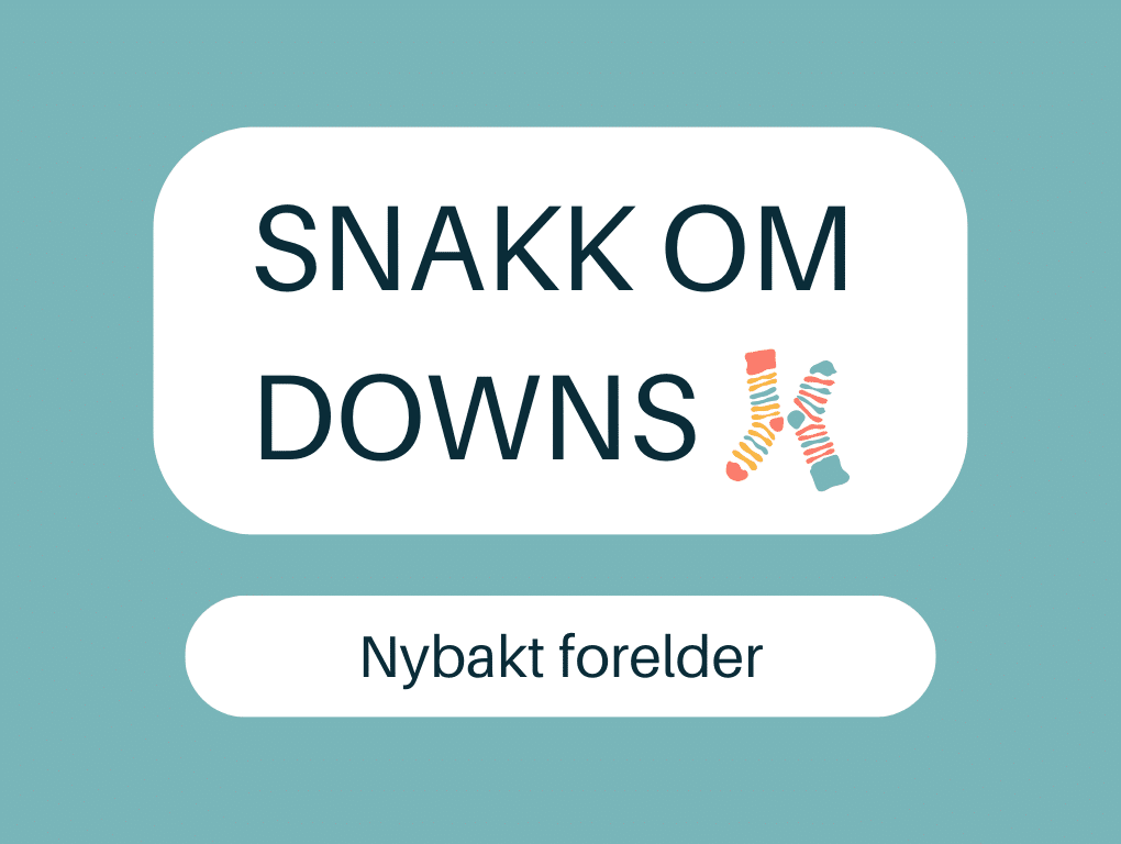 Bilde der det står "Snakk om Downs: Nybakt forelder"