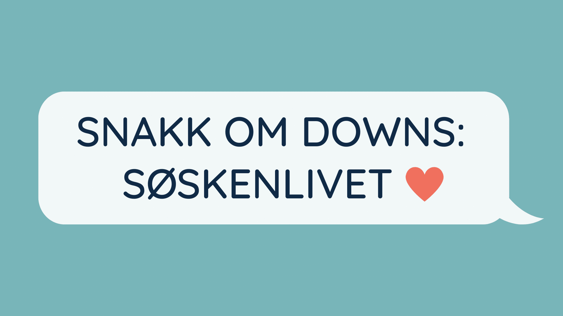 Snakkeboble der det står. "Snakk om Downs: Søskenlivet"